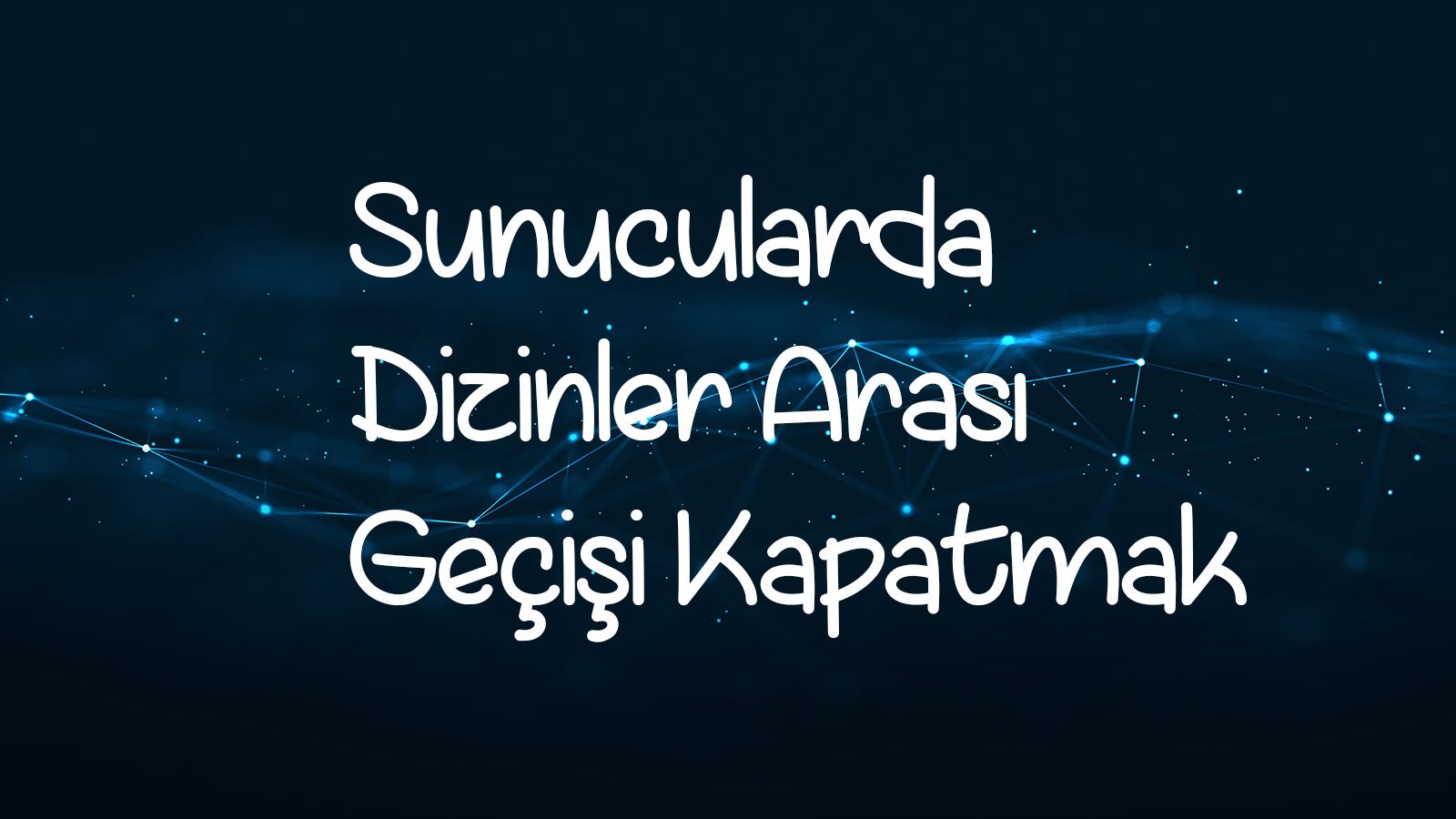 Sunucularda Dizinler Arası Geçişi Kapatmak