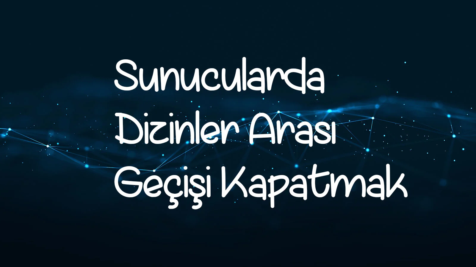 Sunucularda Dizinler Arası Geçişi Kapatmak