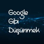 Google gibi düşünmek