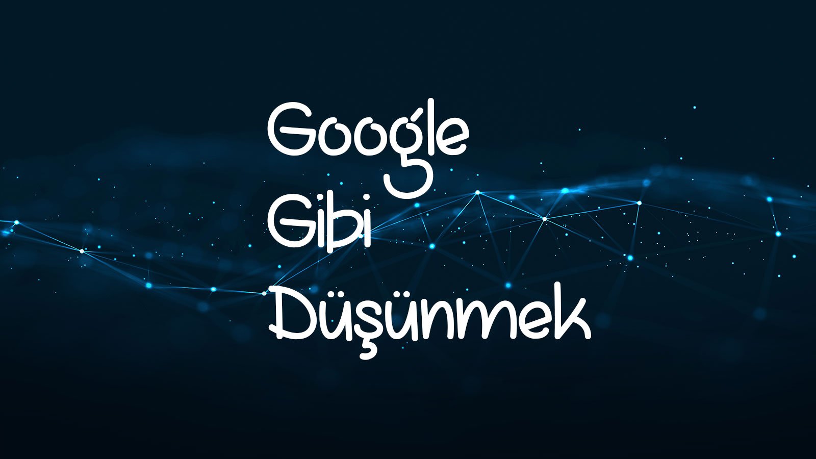 Google Gibi Düşünmek