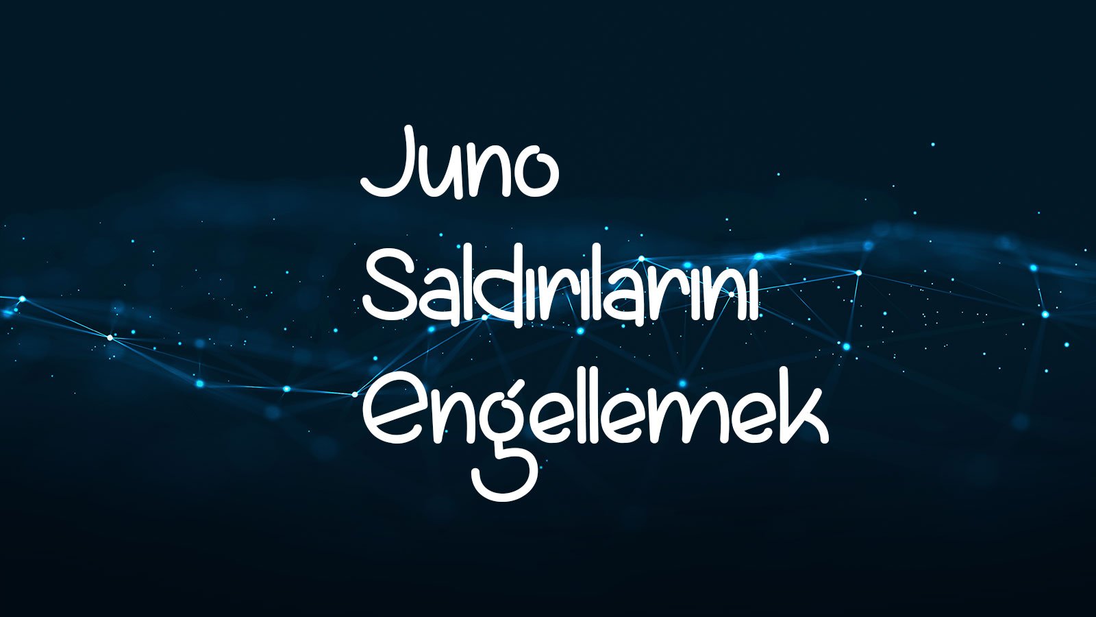 Juno Saldırılarını Engellemek