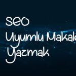 SEO uyumlu makale yazmak