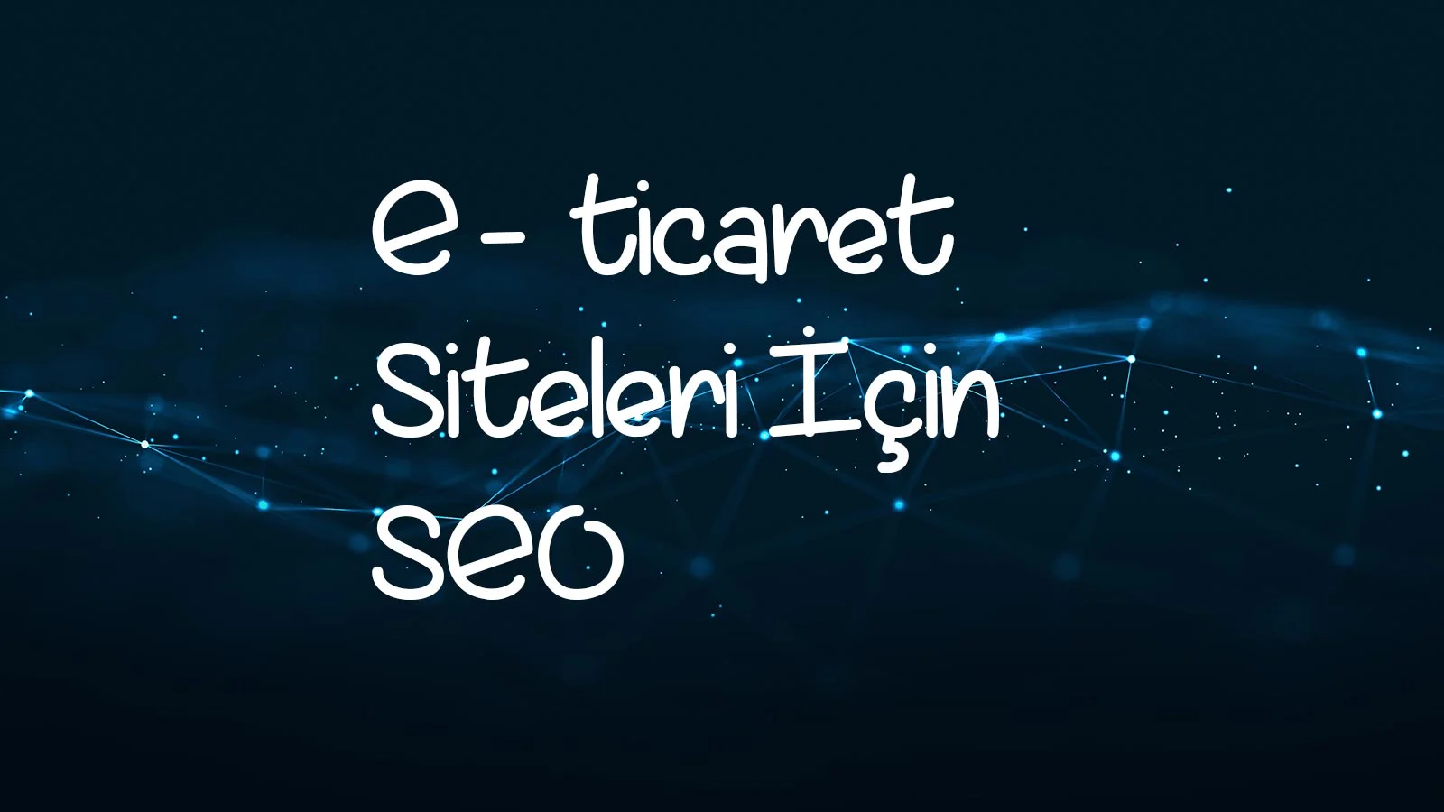 E-ticaret Siteleri İçin SEO Nasıl Yapılır?