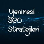 Yeni nesil seo stratejileri