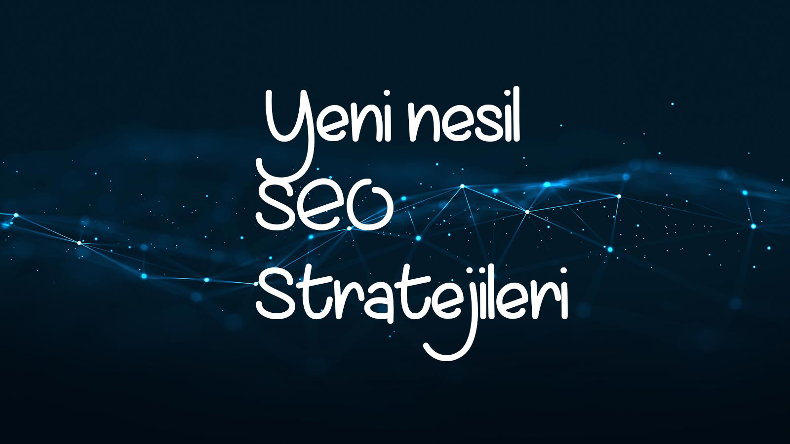 Yeni Nesil SEO Stratejileri